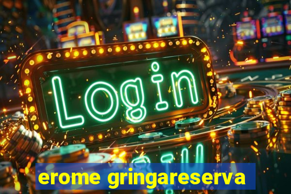 erome gringareserva